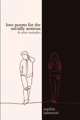 Love Poems for the Socially Anxious & Other Maladies 1