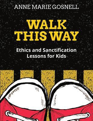 bokomslag Walk This Way: Ethics and Sanctification Lessons for Kids