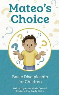 bokomslag Mateo's Choice: Basic Discipleship for Children Ages 5 - 8
