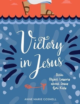 Victory in Jesus: Bible Object Lessons about Jesus for Kids 1