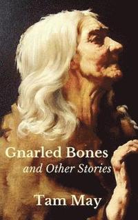 bokomslag Gnarled Bones and Other Stories