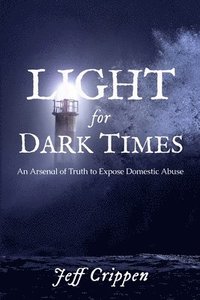 bokomslag Light for Dark Times: An Arsenal of Truth to Expose Domestic Abuse