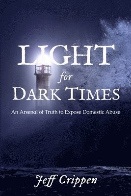 Light for Dark Times: An Arsenal of Truth to Expose Domestic Abuse 1