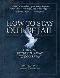 bokomslag How to Stay Out of Jail: Turning from Your Way to God's Way