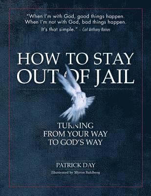 Patrick Day - How to Stay Out of Jail: Turning from Your Way to God's Way, Häftad