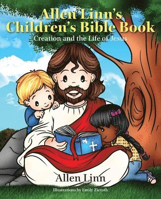 Allen Linn's Children's Bible Book: Creation and the Life of Jesus 1