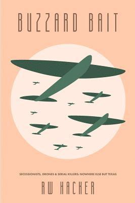 Richard Hacker - Buzzard Bait: Secessionists, Drones, & Serial Killers: Nowhere Else But Texas, Häftad
