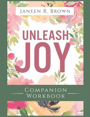 Unleash Joy Companion Workbook: 30 Days to Clarity, Peace, and Long-Awaited Happiness 1