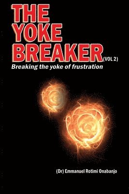 bokomslag The Yoke Breaker, Vol. 2: Breaking The Yoke Of Frustration