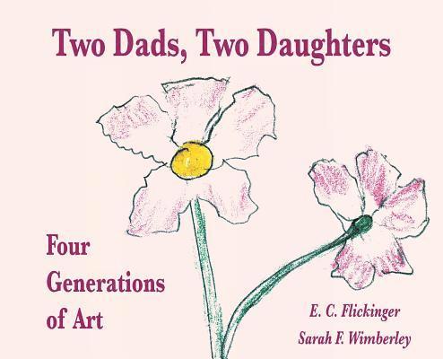 E C Flickinger, Sarah F Wimberley, E. C. Flickinger, Sarah F. Wimberley, E. C., Flickinger, Sarah F., Wimberley - Two Dads, Two Daughters, Inbunden
