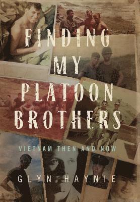 Finding My Platoon Brothers: Vietnam Then and Now 1