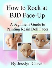 bokomslag How to ROCK at BJD Face-Ups: A Beginner's Guide to Painting Resin Doll Faces