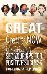 bokomslag Great Credit Now: Set Your GPS for Positive Success