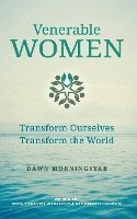 Venerable Women: Transform Ourselves, Transform the World 1