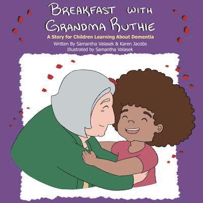 Breakfast with Grandma Ruthie: A Story for Children Learning About Dementia 1