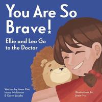 bokomslag You Are So Brave!: Ellie and Leo Go to the Doctor