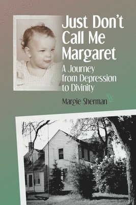 bokomslag Just Don't Call Me Margaret: A journey from depression to divinity