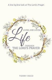 bokomslag Living and Loving Life Through The Lord's Prayer