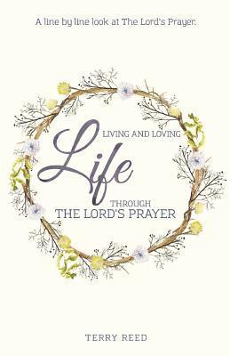 Living and Loving Life Through The Lord's Prayer 1