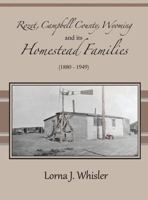 Lorna J Whisler - Rozet, Campbell County, Wyoming, and Its Homestead Families (1880 - 1949), Inbunden