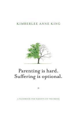 bokomslag Parenting is Hard; Suffering is Optional: A Handbook for Parents on the Brink