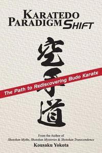 bokomslag Karatedo Paradigm Shift: The Path to Rediscovering Budo Karate