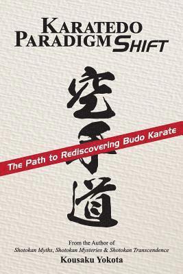 bokomslag Karatedo Paradigm Shift: The Path to Rediscovering Budo Karate