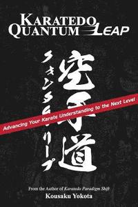 bokomslag Karatedo Quantum Leap: Advancing Your Karate Understanding to the Next Level