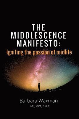 bokomslag The Middlescence Manifesto: Igniting the passion of midlife