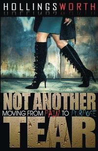 bokomslag Not Another Tear: Moving from Pain to Purpose