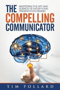 bokomslag The Compelling Communicator