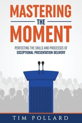 Tim Pollard - Mastering the Moment, Häftad