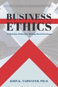 bokomslag Business Ethics: A Christian Method for Making Moral Decisions