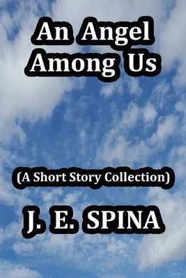 bokomslag An Angel Among Us: (A Short Story Collection)