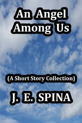 An Angel Among Us: (A Short Story Collection) 1