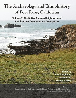 Kent G Lightfoot, Ann M Schiff, Thomas a Wake - Archaeology and Ethnohistory of Fort Ross, California, Häftad