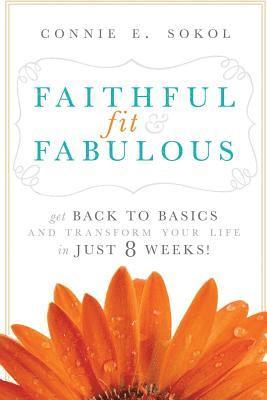 bokomslag Faithful, Fit & Fabulous: Get Back to Basics and Transform Your Life in Just 8 Weeks