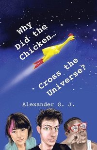 bokomslag Why Did The Chicken Cross The Universe?
