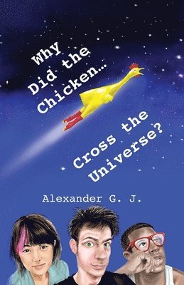 Why Did The Chicken Cross The Universe? 1
