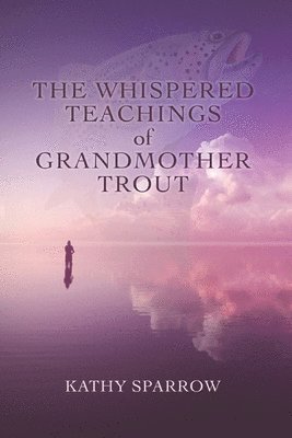 The Whispered Teachings of Grandmother Trout 1