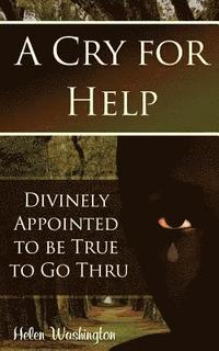 bokomslag A Cry for Help: Divinely Appointed to be True to Go Thru