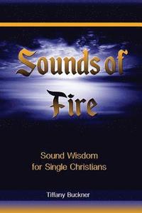 bokomslag Sounds of Fire: Sound Wisdom for Single Christians