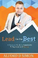 bokomslag Lead like the Best: A Strategic Guide to Leadership and Organizational Success