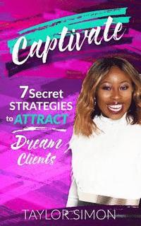 bokomslag Captivate: 7 Secret Strategies to Attract Dream Clients