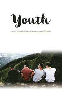 bokomslag Youth: Advice From Grand Ayatullah Sayyid Ali al-Sistani