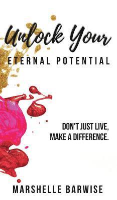 Unlock Your Eternal Potential: Don't Just Live, Make a Difference. 1