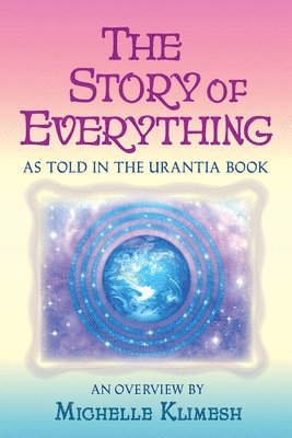 bokomslag The Story of Everything: As told in The Urantia Book