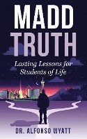 bokomslag Madd Truth: Lasting Lessons for Students of Life