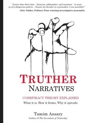 bokomslag Truther Narratives: Conspiracy Theory Explained. What it is. How it forms. Why it spreads.