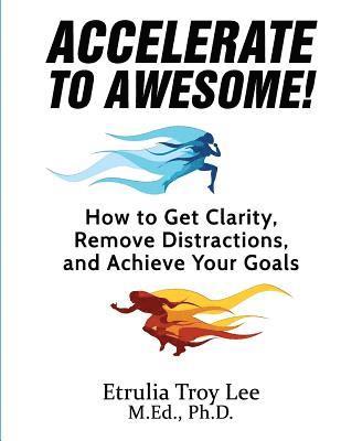 bokomslag Accelerate to Awesome!: How to Get Clarity, Remove Distractions, And Achieve Your Goals